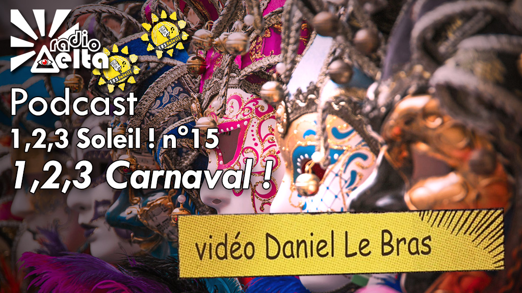 1,2,3, Soleil ! – 15 – 23 février 2018 – « Carnaval ! » Podcast et vidéo
