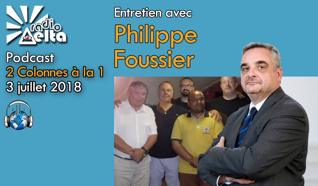 2 Colonnes à la 1 – 53 – 03 juillet 2018 – Podcast de l’émission spéciale « Philippe FOUSSIER, Grand Maître du Grand Orient de France »