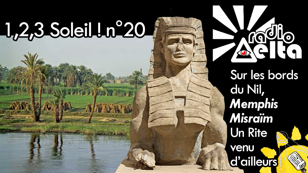 1,2,3, Soleil ! #20 – 28 septembre 2018 – Sur les bords du Nil, Memphis Misraïm, Rite venu d’Égypte