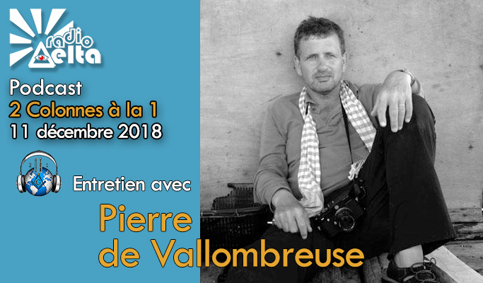 2 Colonnes à la 1 – 55 – 11 décembre 2018 – Podcast de l’émission Photographie et humanisme – Pierre de Vallombreuse