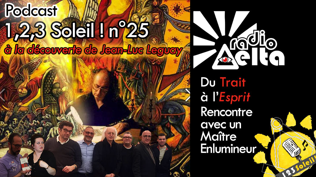 1,2,3, Soleil ! #25 – 1er mars 2019 – Podcast de l’émission « Du trait à l’esprit – Jean-Luc Leguay, Maître Enlumineur »