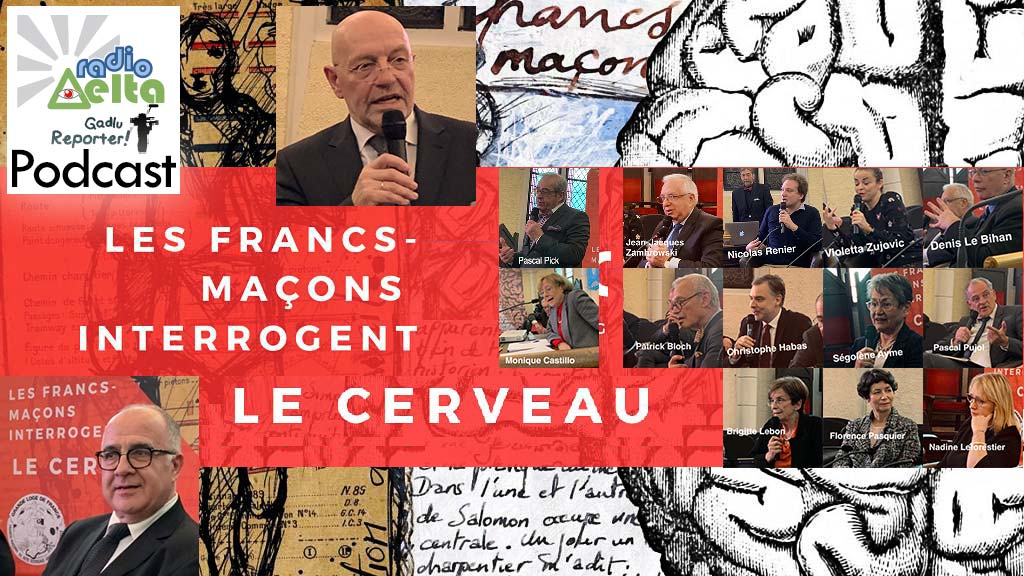 Gadlu Reporter n°6 : Podcast intégral du colloque « Les Francs-maçons interrogent le cerveau » – sam. 9 mars 2019