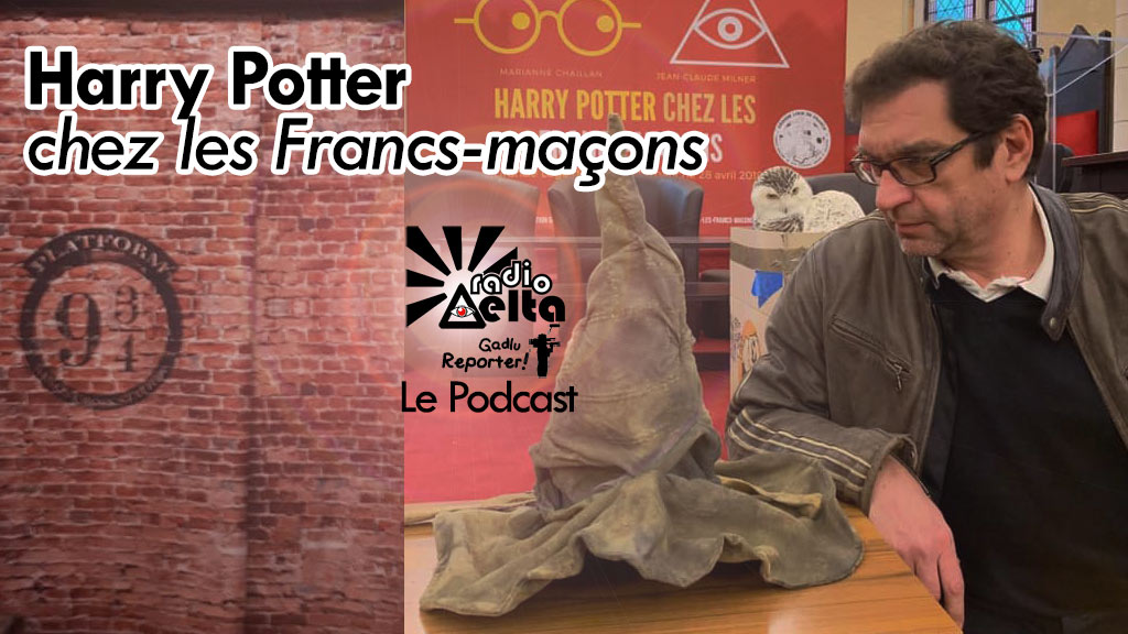Gadlu-reporter n°8 : Podcast de la conférence « Harry Potter chez les Francs-maçons » – dim. 28 avril 2019