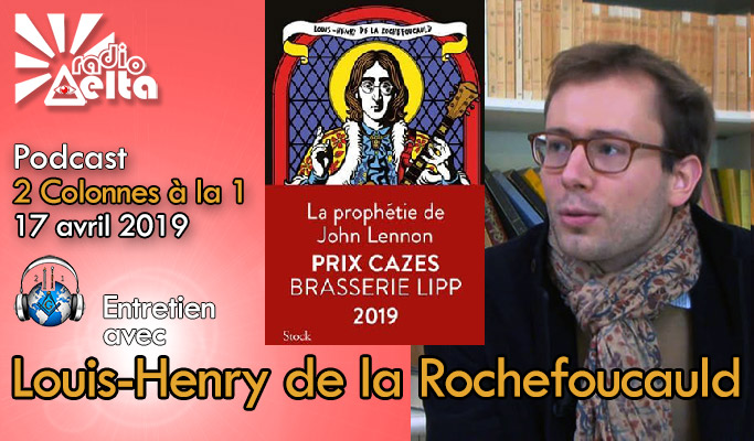 2 Colonnes à la 1 – 60 – 17 avril 2019 – Podcast de l’émission « Entretien avec Louis-Henry de la Rochefoucauld, écrivain »