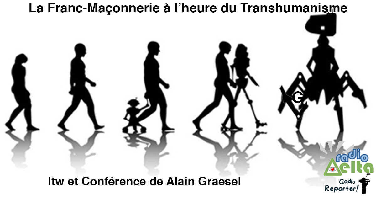 Gadlu Reporter n°10 – ITW Alain Graesel – La Franc-Maçonnerie à l’heure du Transhumanisme – Podcast