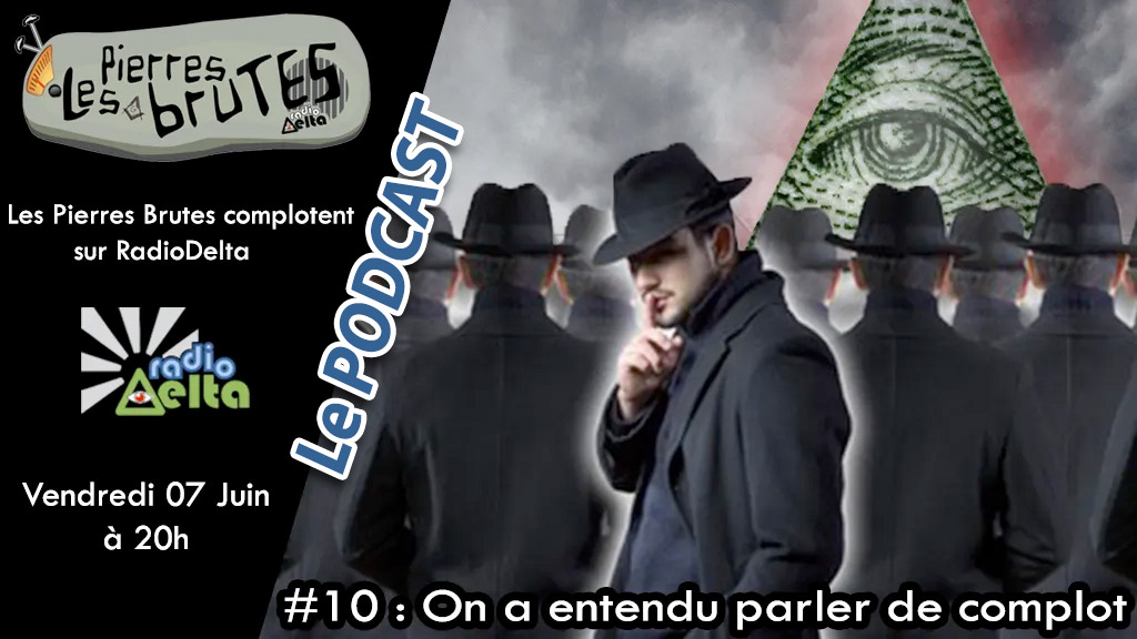Les Pierres Brutes #10 – 7 juin 2019 – Podcast « On a entendu parler de complot ! »
