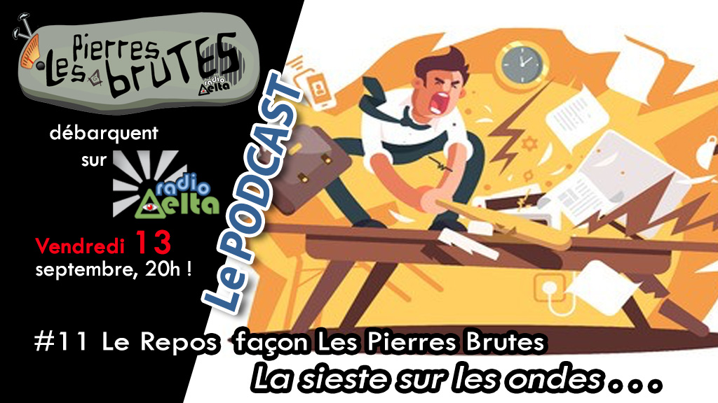 Les Pierres Brutes #11 – 13 septembre 2019 – Podcast « La sieste, sur les ondes ! »