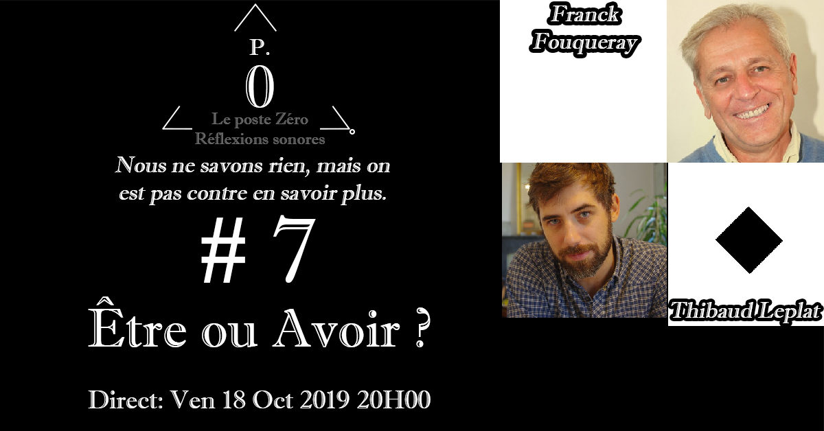 Le poste Zéro #7 : Être ou Avoir ? avec Franck Fouqueray et Thibaud Leplat
