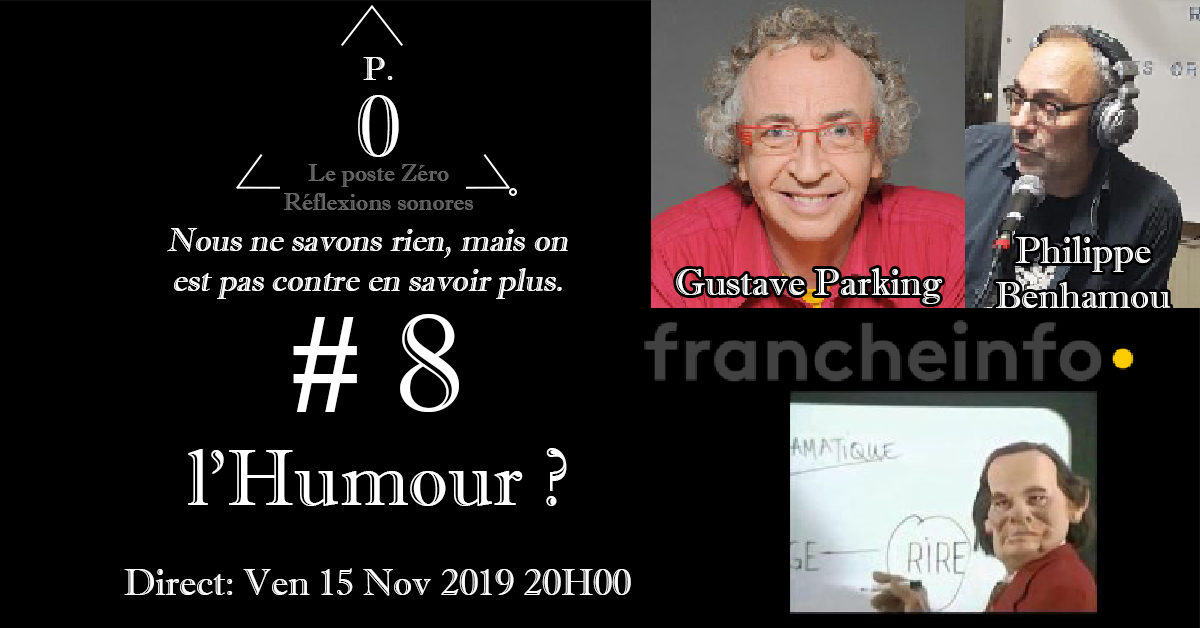 Le poste Zéro #8 : l’Humour ? avec Philippe Benhamou, Franche TV info, Gustave Parking