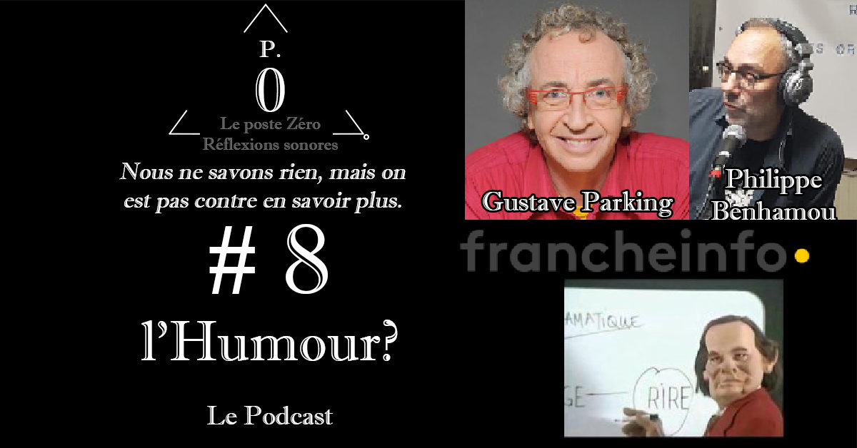 Le poste Zéro #8 : l’Humour ? Le Podcast avec Philippe Benhamou, Franche TV info, Gustave Parking