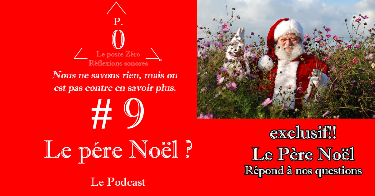 Le poste Zéro #9-le podcast : Il est où le père Noël ? exclusif il répond à nos questions!