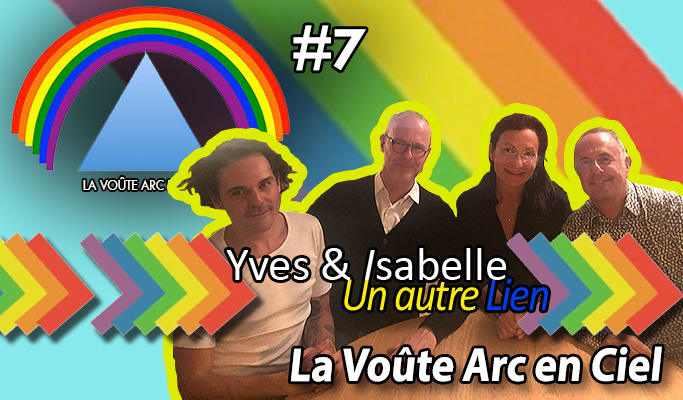 La Voûte Arc-en-ciel #7 – 17 déc. 2019 – 20h – « Yves & Isabelle, de UAL : Un Autre Lien »