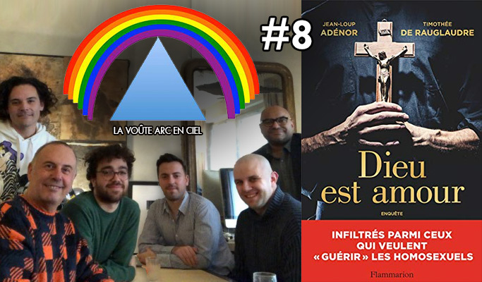La Voûte Arc-en-ciel #8 – 7 janv. 2019 – 20h – « Jean-Loup Adénor et Timothée de Rauglaudre – « guérir » les homosexuels ??? »