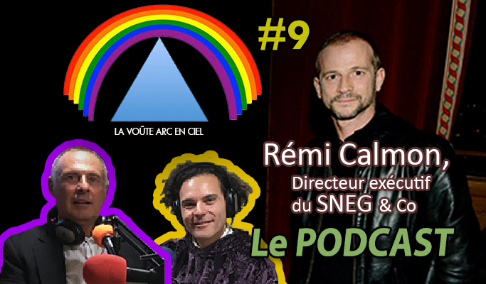 La Voûte Arc-en-ciel #9 – 11 févr. 2019 – 20h – « Rémi Calmon, Directeur exécutif du SNEG & Co » – Podcast