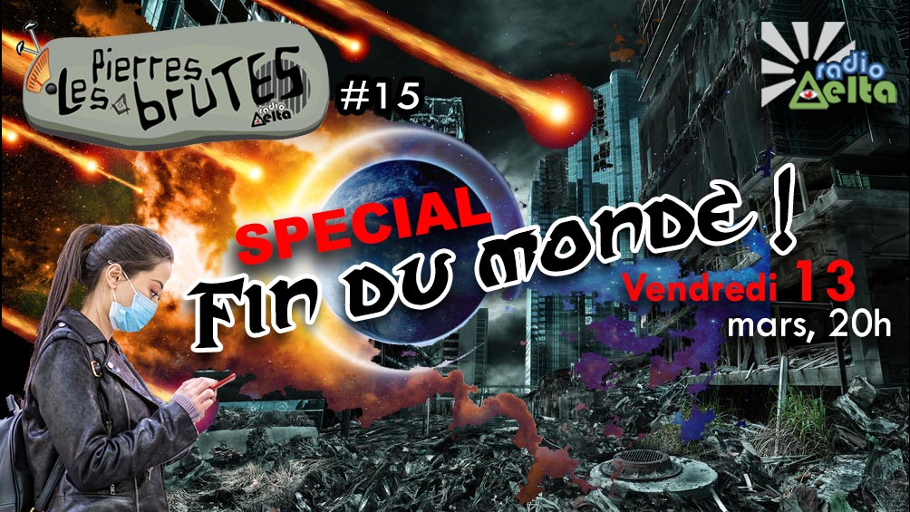Les Pierres Brutes #15  – Spécial « en direct de la Fin du monde ! » – 13 mars 2020