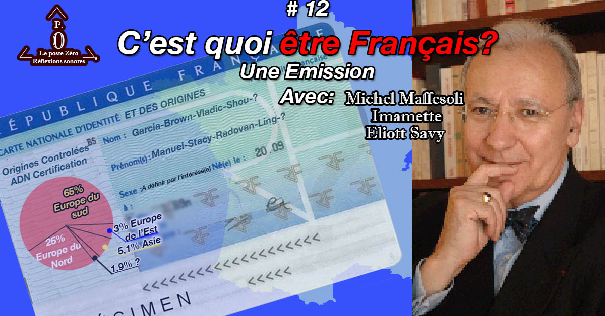 [le PODCAST] Être Français ? C’est quoi ?Michel Maffesoli-Imamette-Elliot Savy (Le poste Zéro #12)