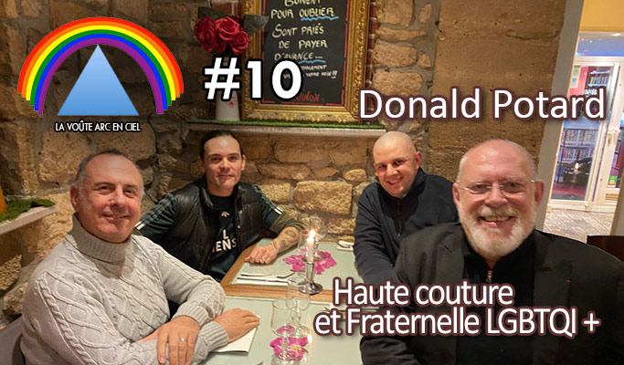 La Voûte Arc-en-ciel #10 – 11 mars 2020 – 20h – « Donald Potard, entre Haute couture et Fraternelle LGBTQI+ » – Podcast