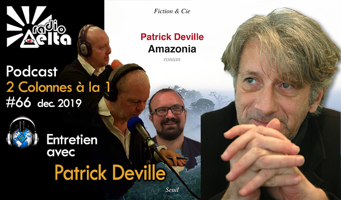 2 Colonnes à la 1 – 66 – « Le voyage initiatique » – rencontre avec Patrick Deville – 14 avril 2020 – 20h