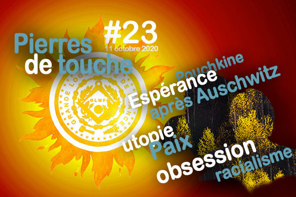 Pierres de touche, l’automne ! #23 – Pouchkine, Espérance, utopie de la paix, Fleischer, obsessions raciales… – 11 octobre 2020- l’hebdo automnal de la GLMF ! – podcast