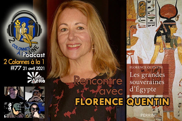 2 Colonnes à la 1 – 77 – Florence Quentin – « Les Grandes Souveraines d’Egypte – Podcast