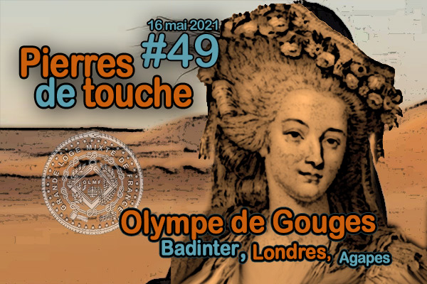 Pierres de touche #49 – Olympe de Gouges, Badinter, Londres, agapes – 16 mai 2021 – l’hebdo printanier de la GLMF! – Podcast