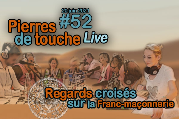 Pierres de touche – Live – #52 – Regards croisés sur la Franc-maçonnerie – 20 juin 2021 – l’hebdo printanier de la GLMF!