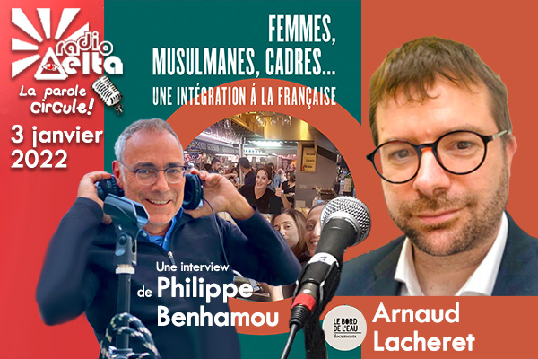 LPC #9 – Arnaud Lacheret : « Femmes, musulmanes cadres… Une intégration à la française » – 3  janvier 2022