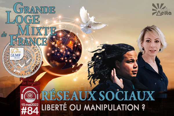 Pierres de touche, l&rsquo;hiver ! #84 – Réseaux sociaux, liberté ou manipulation ? – 15 mai 2022 – l&rsquo;hebdo printanier de la GLMF !