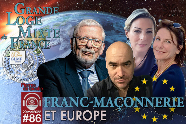 Pierres de touche #86 – Franc-maçonnerie et Europe – 29 mai 2022 – l’hebdo printanier de la GLMF !
