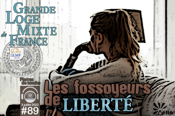Pierres de touche #89 – Les fossoyeurs de liberté – 3 juillet 2022 – l’hebdo estival de la GLMF !