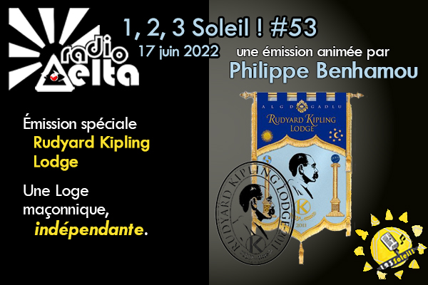 1,2,3 Soleil ! – 53 – « La Rudyard Kipling Lodge, une Loge maçonnique indépendante » 17 juin 2022 – Podcast