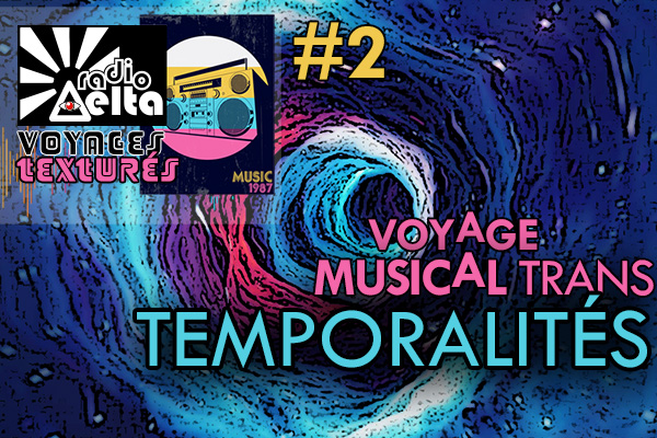 Voyages texturés #02 – Voyage musical trans-temporalités – 11 août 2021