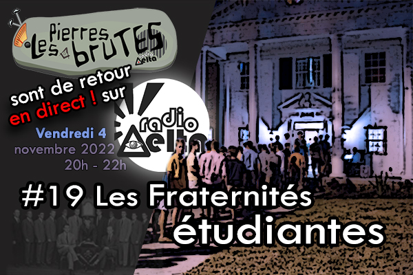 Les Pierres Brutes #19 –  « Les Fraternités étudiantes, qu’en est-il réellement ?  » – 4 novembre 2022 – 20h-22h en direct live puis en podcast