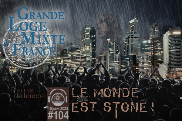 Pierres de touche #104 – Le monde est stone ! – 15 janvier 2023 – le bimensuel hivernal de la GLMF