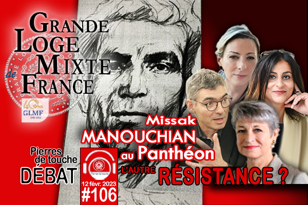 Pierres de touche #106 – Débat – Missak Manouchian au Panthéon, l’autre Résistance ? – 12 février 2023 – le bimensuel hivernal de la GLMF