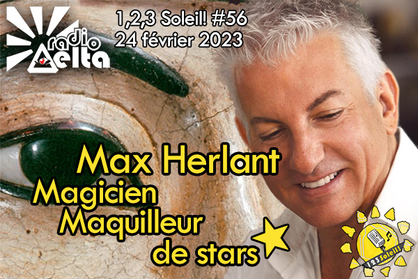 1,2,3 Soleil ! #56 – « Max Herlant, magicien et maquilleur de stars » 24 février 2023 – Podcast