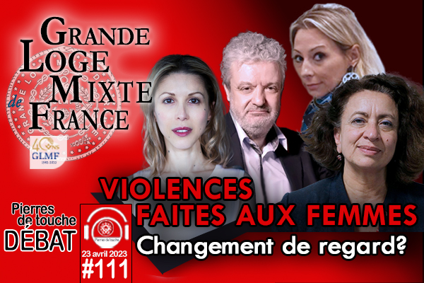 Pierres de touche #111 – Débat – Violences faites aux femmes, vers un nouveau regard ? – 23 avril 2023 – le bimensuel printanier de la GLMF