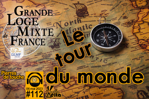 Pierres de touche #112 – Tour du monde – 07 mai 2023 – le bimensuel printanier de la GLMF