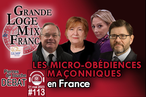 Pierres de touche #113 – Débat – Les micro obédiences dans le paysage maçonnique français – 21 mai 2023 – le bimensuel printanier de la GLMF