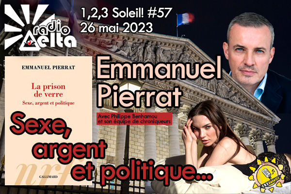 1,2,3 Soleil ! #57 – « Sexe, argent et politique, la prison de verre – Emmanuel Pierrat » 26 mai 2023 – Podcast