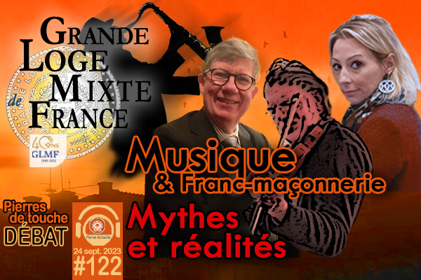Pierres de touche #122 – Débat – Musique et Franc-maçonnerie, mythes et réalités – 24 septembre 2023