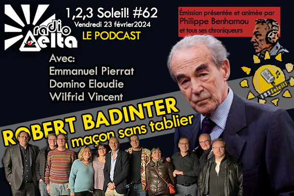 1,2,3 Soleil ! #62 – Robert Badinter, Maçon sans tablier – 23 février 2024 – Podcast