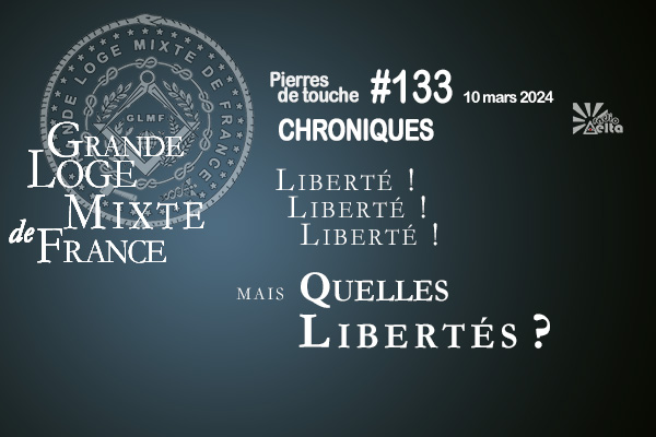 Pierres de touche #133 – Quelles libertés ? – 10 mars 2024