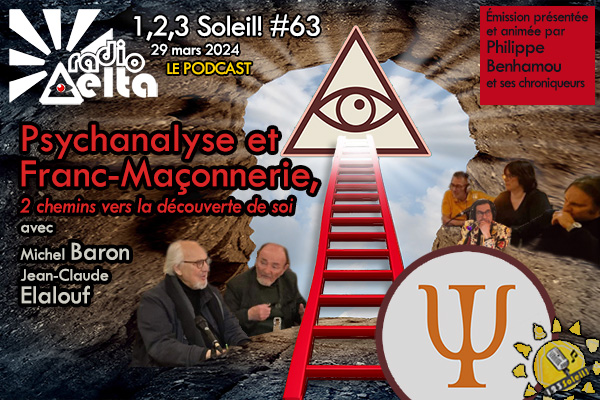 1,2,3 Soleil ! #63 – Psychanalyse et Franc-maçonnerie – Michel Baron, Jean-Claude Elalouf – 29 mars 2024 – Podcast