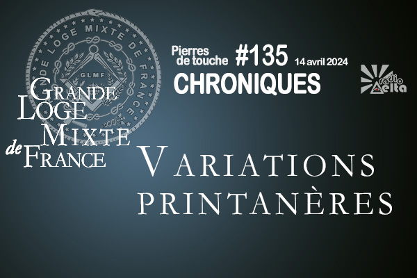 Pierres de touche #135 – Variations printanières – 14 avril 2024