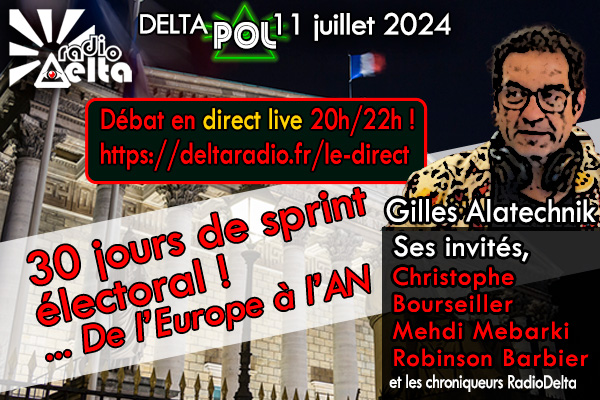 Deltapol – nouveau rendez-vous – Débat – 30 jours de sprint électoral ! de l’Europe à l’AN – 11 juillet 2024