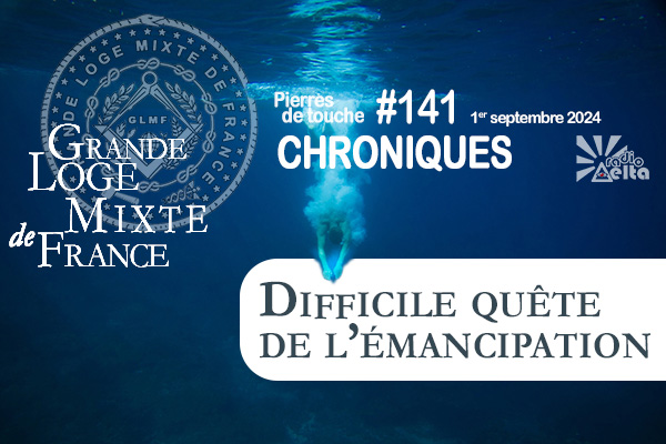 Pierres de touche #141 – Difficile quête de l’émancipation – 1er septembre 2024